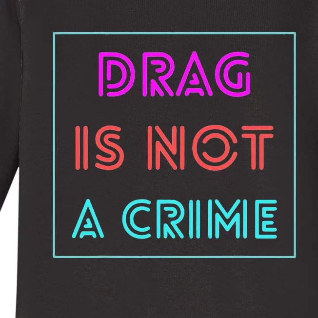 Drag Is Not A Crime Support Drag Queens LGBTQ Rights Pride Baby Long Sleeve Bodysuit