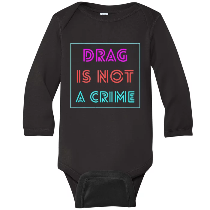 Drag Is Not A Crime Support Drag Queens LGBTQ Rights Pride Baby Long Sleeve Bodysuit