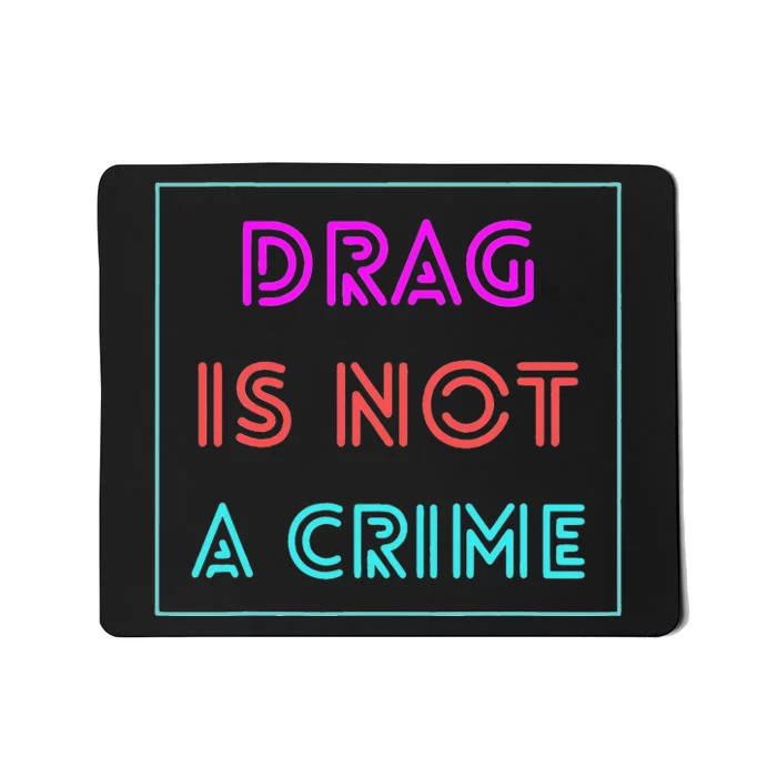 Drag Is Not A Crime Support Drag Queens LGBTQ Rights Pride Mousepad