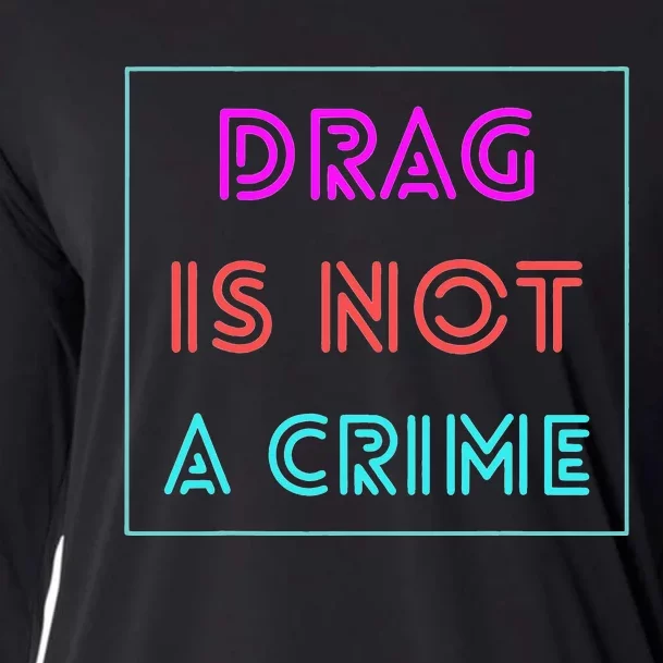 Drag Is Not A Crime Support Drag Queens LGBTQ Rights Pride Cooling Performance Long Sleeve Crew