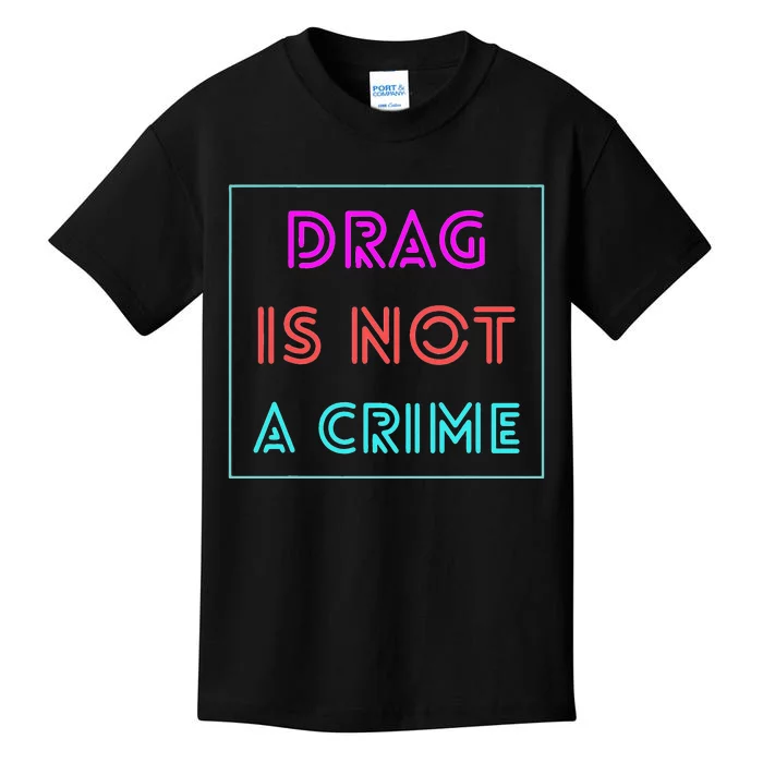 Drag Is Not A Crime Support Drag Queens LGBTQ Rights Pride Kids T-Shirt