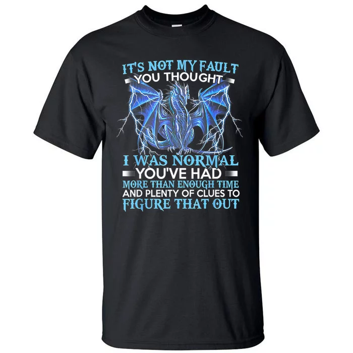 Dragon It's Not My Fault You Thought I Was Normal Tall T-Shirt