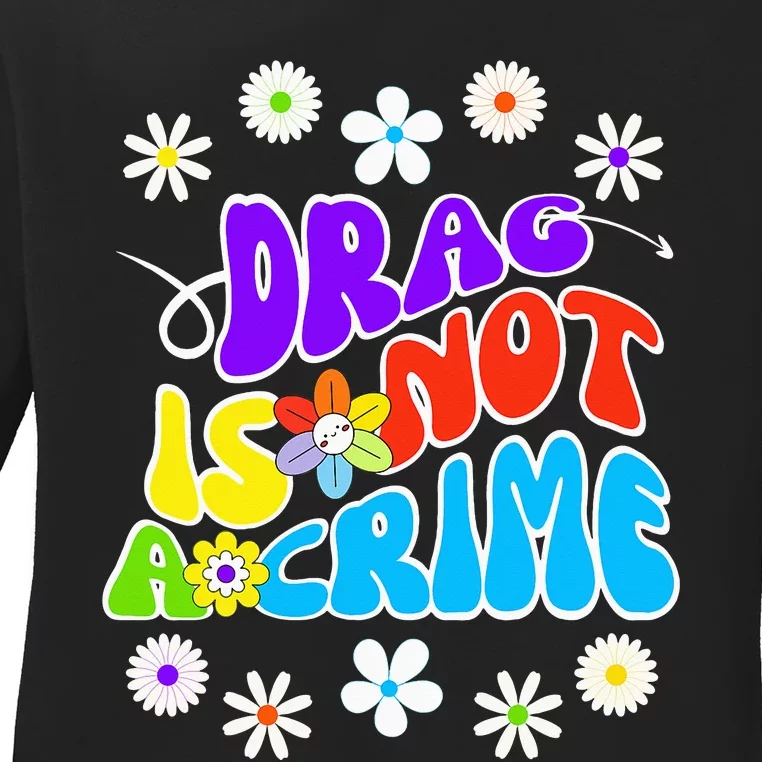 Drag is not a crime support drag queens Ladies Long Sleeve Shirt