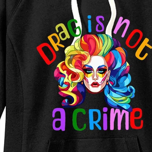 Drag Is Not A Crime Fabulous Drag Queen LGBTQ Equality Pride Women's Fleece Hoodie