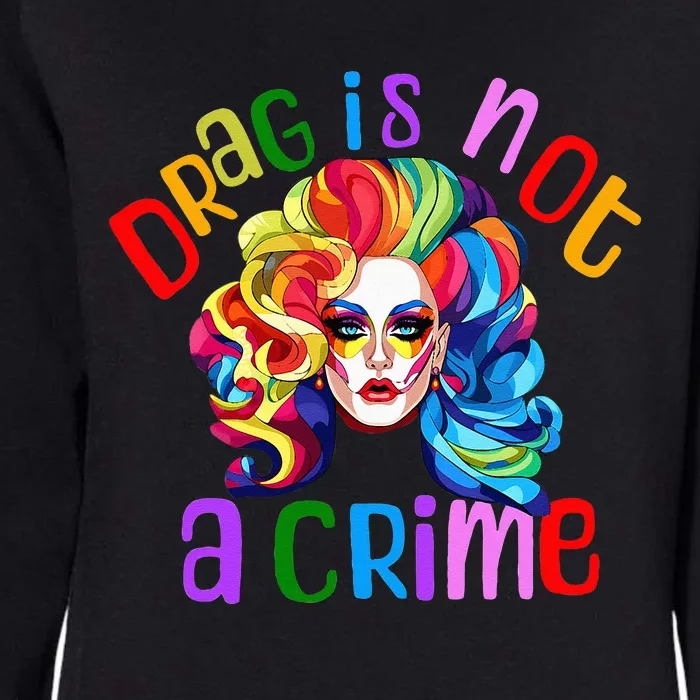 Drag Is Not A Crime Fabulous Drag Queen LGBTQ Equality Pride Womens California Wash Sweatshirt