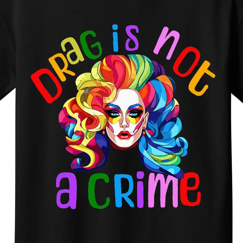 Drag Is Not A Crime Fabulous Drag Queen LGBTQ Equality Pride Kids T-Shirt