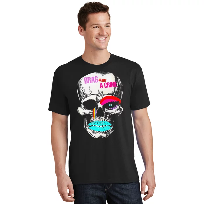 Drag Is Not A Crime Skull T-Shirt