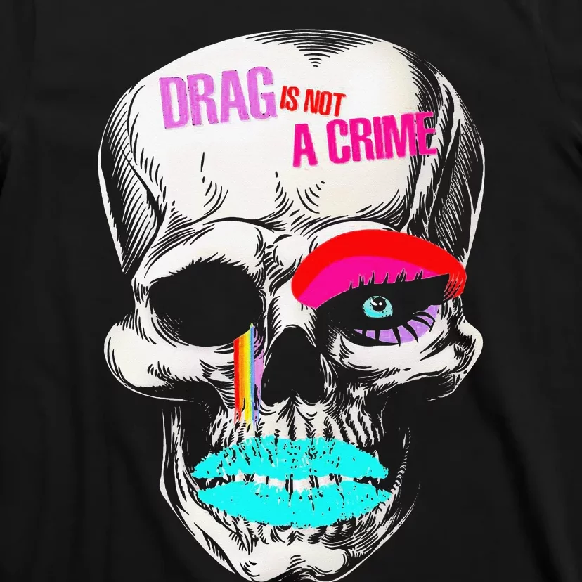 Drag Is Not A Crime Skull T-Shirt