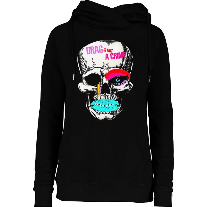 Drag Is Not A Crime Skull Womens Funnel Neck Pullover Hood