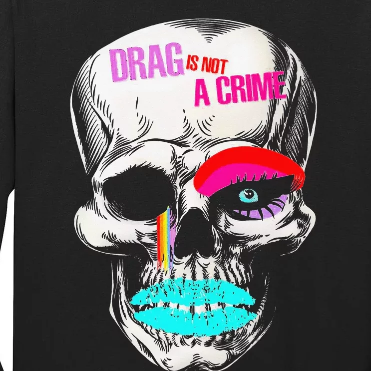 Drag Is Not A Crime Skull Tall Long Sleeve T-Shirt