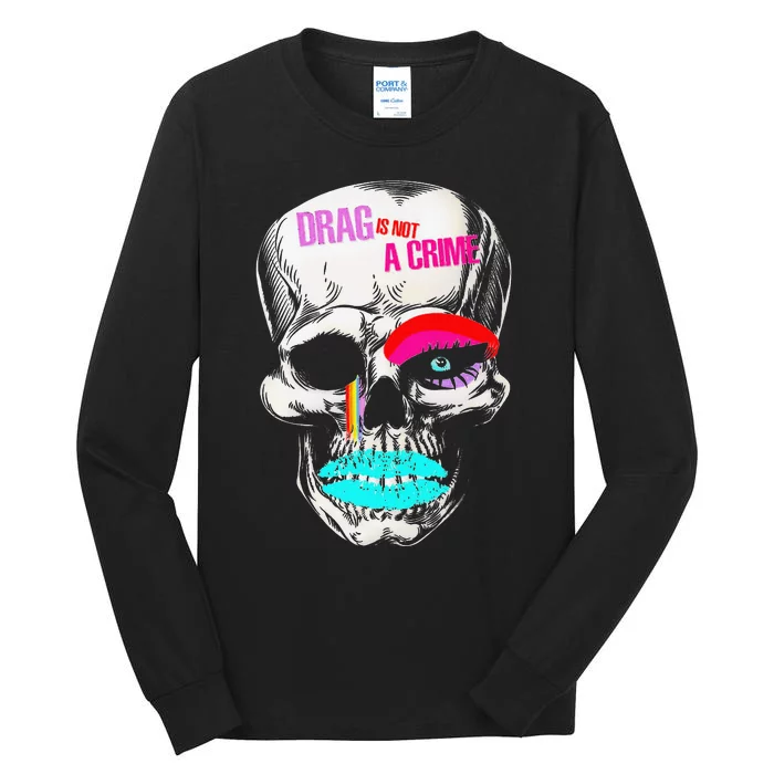 Drag Is Not A Crime Skull Tall Long Sleeve T-Shirt