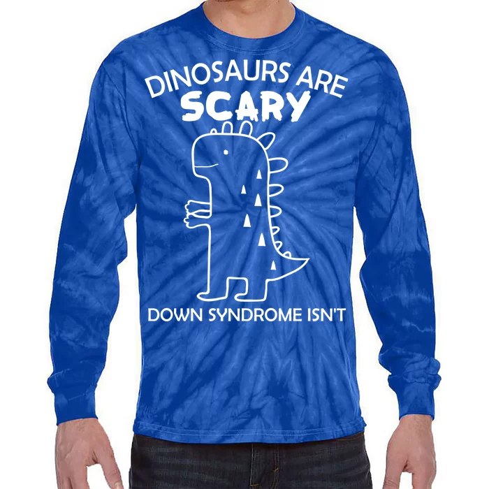 Dinosaurs Are Scary Down Syndrome isn't1 Tie-Dye Long Sleeve Shirt