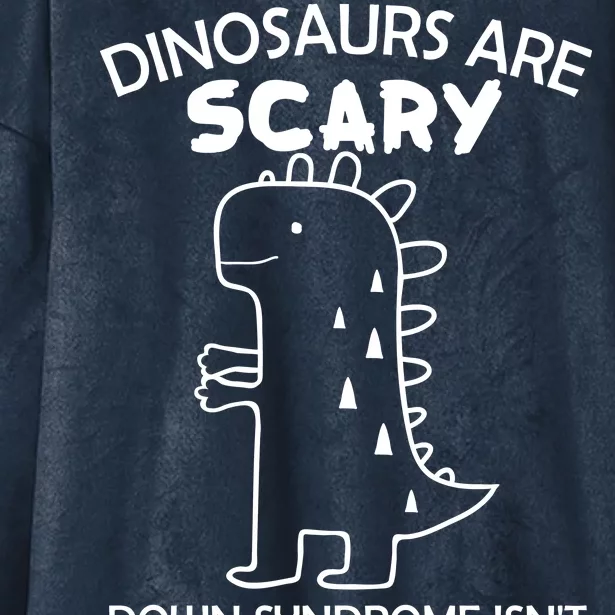 Dinosaurs Are Scary Down Syndrome isn't1 Hooded Wearable Blanket