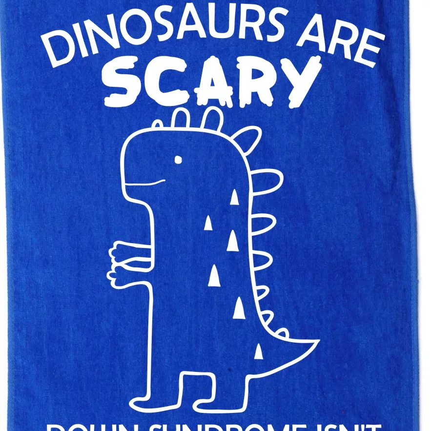 Dinosaurs Are Scary Down Syndrome isn't1 Platinum Collection Golf Towel