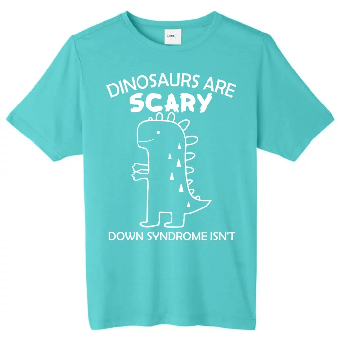 Dinosaurs Are Scary Down Syndrome isn't1 ChromaSoft Performance T-Shirt