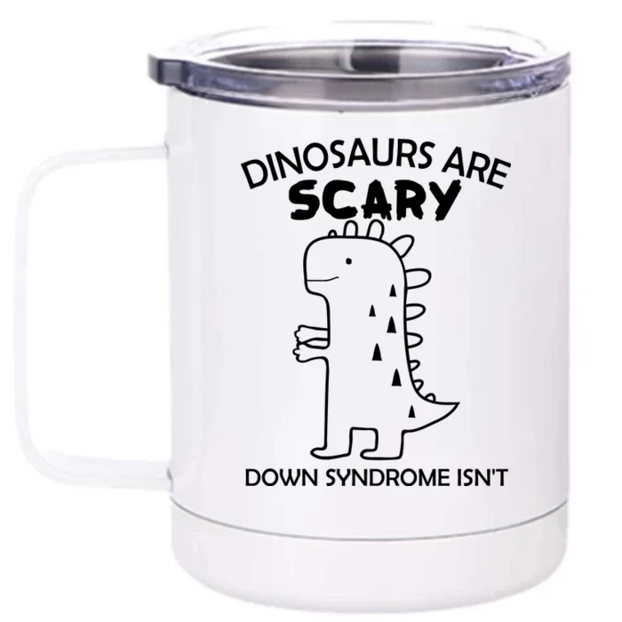 Dinosaurs Are Scary Down Syndrome isn't1 Front & Back 12oz Stainless Steel Tumbler Cup