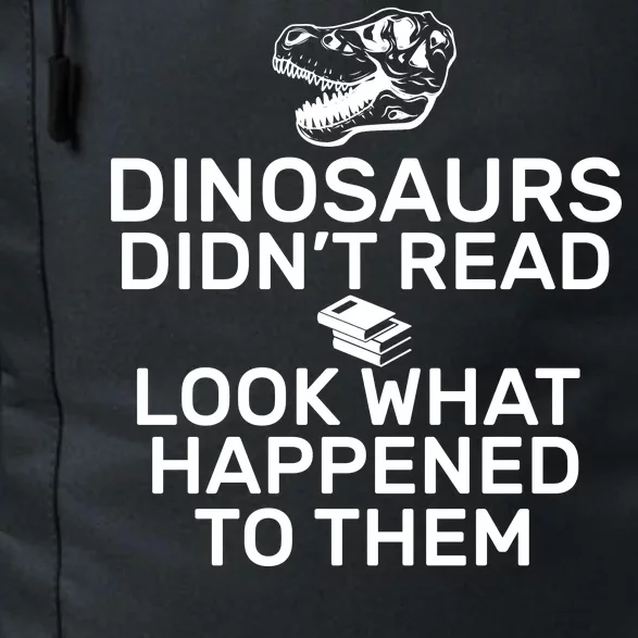 Dinosaurs Didn't Read Look What Happened To Them Daily Commute Backpack