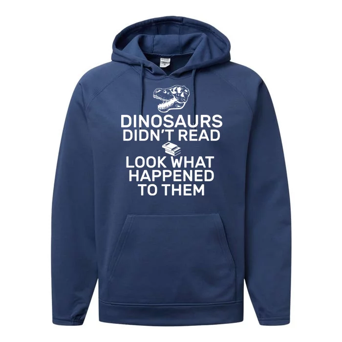 Dinosaurs Didn't Read Look What Happened To Them Performance Fleece Hoodie