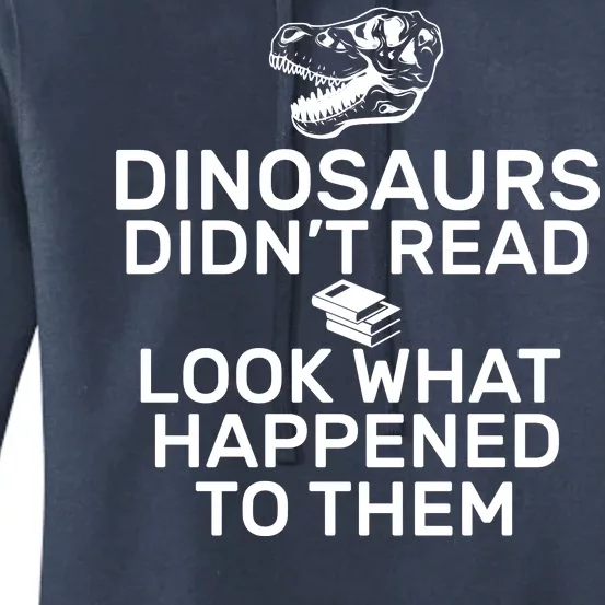 Dinosaurs Didn't Read Look What Happened To Them Women's Pullover Hoodie