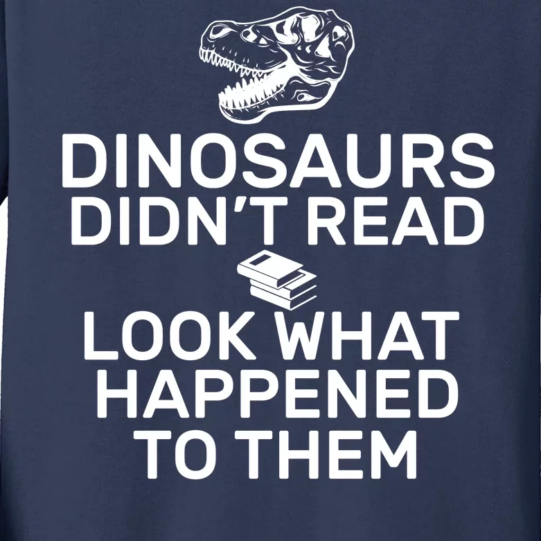 Dinosaurs Didn't Read Look What Happened To Them Kids Long Sleeve Shirt