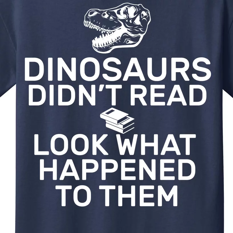 Dinosaurs Didn't Read Look What Happened To Them Kids T-Shirt