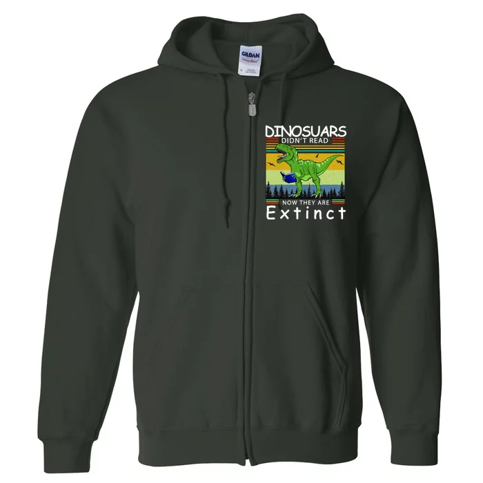 Dinosaurs Didn't Read Now They Are Extinct Funny Full Zip Hoodie