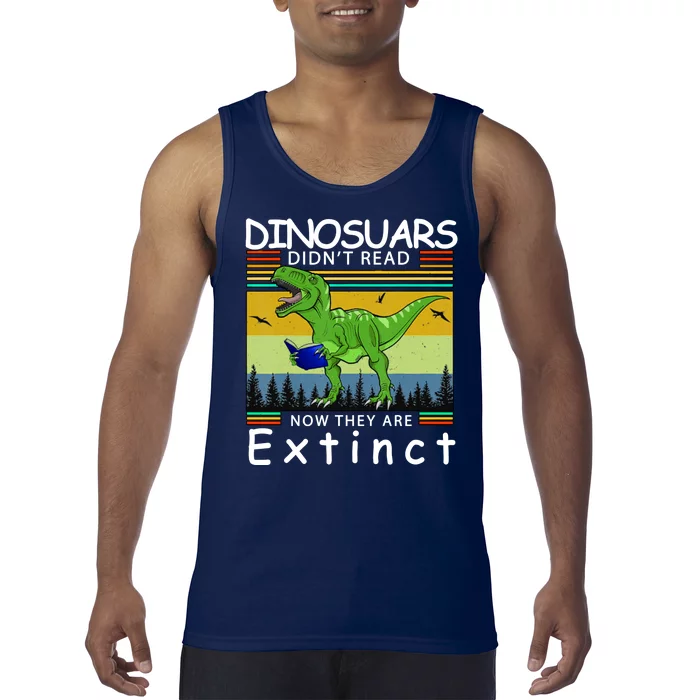 Dinosaurs Didn't Read Now They Are Extinct Funny Tank Top