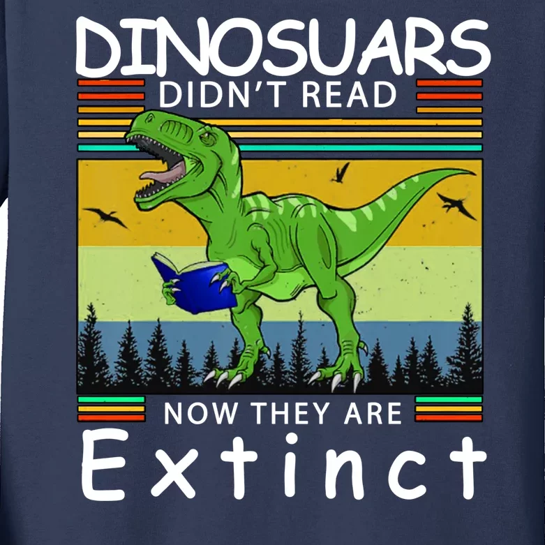 Dinosaurs Didn't Read Now They Are Extinct Funny Kids Long Sleeve Shirt