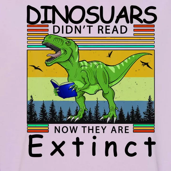 Dinosaurs Didn't Read Now They Are Extinct Funny Garment-Dyed Sweatshirt