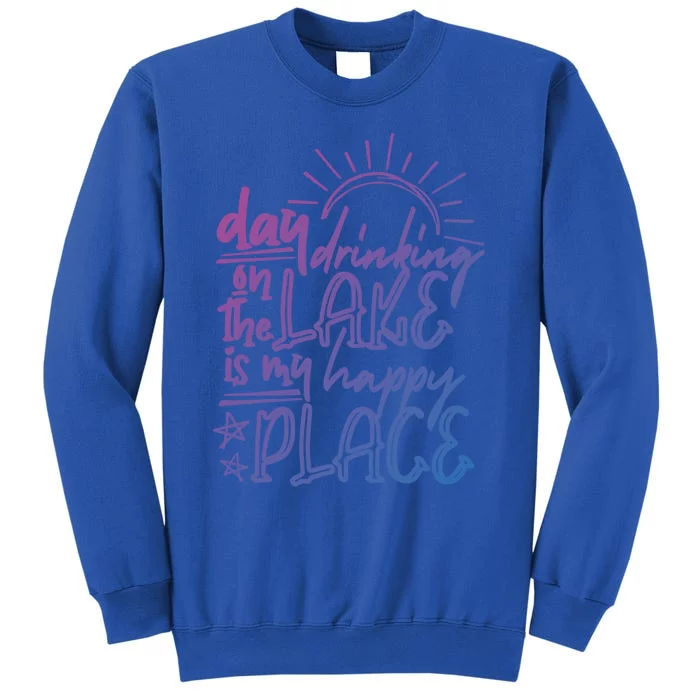 Day Ing On The Lake Is My Happy Place Summer Camping Meaningful Gift Tall Sweatshirt