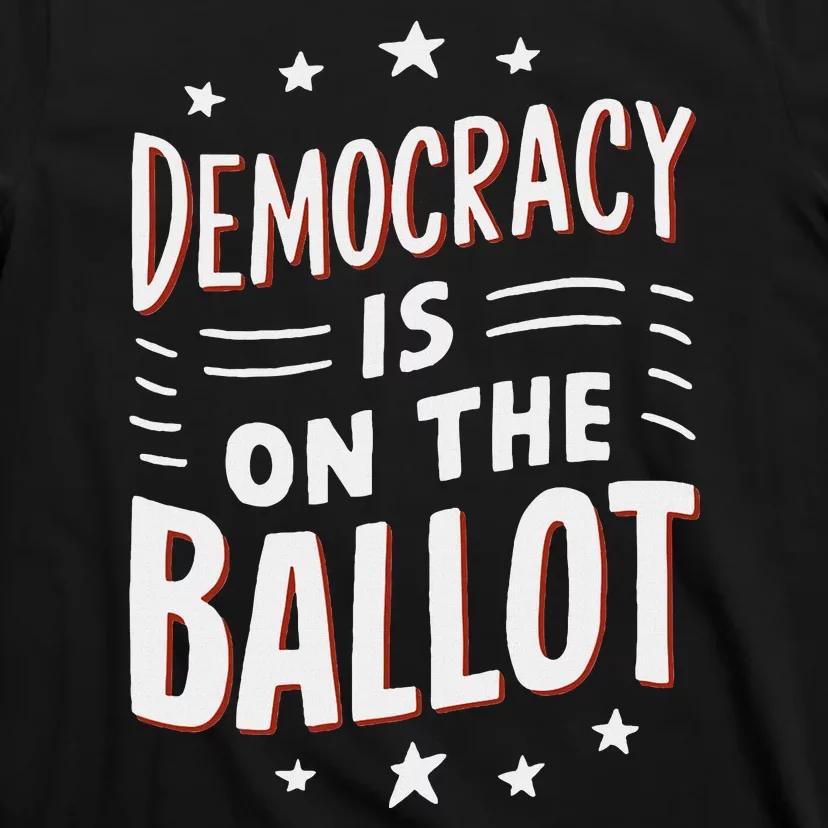 Democracy Is On The Ballot Civic Pride Design T-Shirt