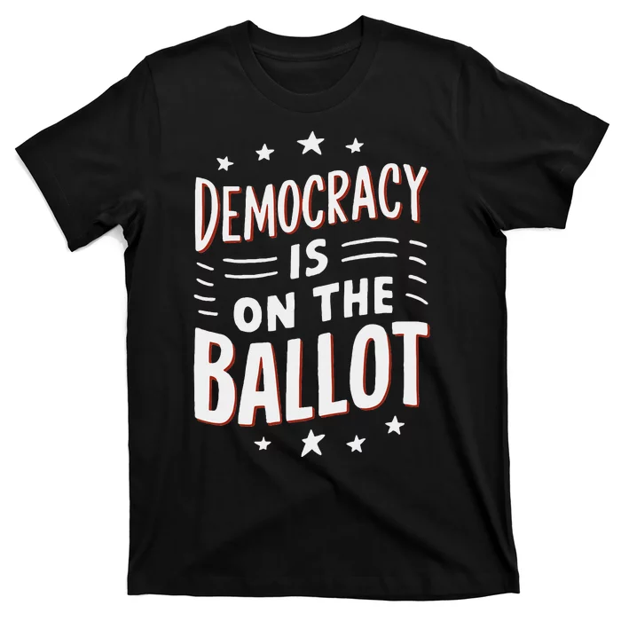 Democracy Is On The Ballot Civic Pride Design T-Shirt