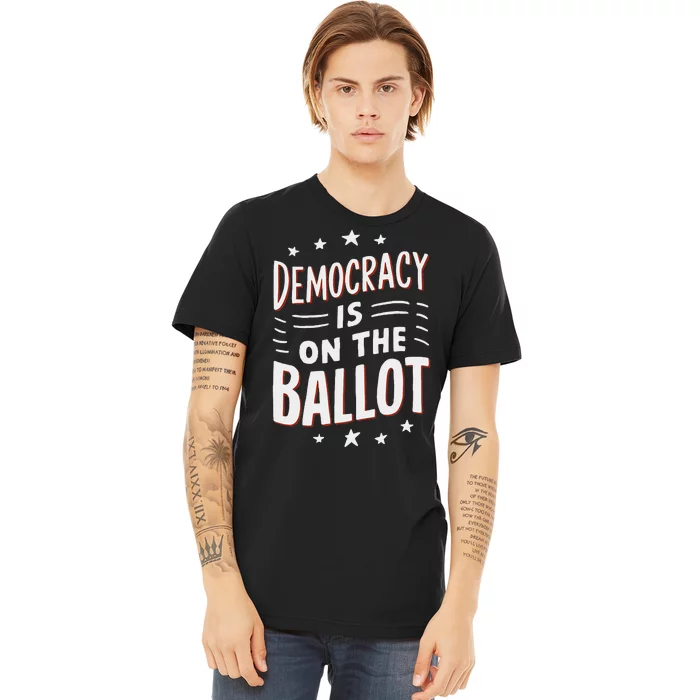 Democracy Is On The Ballot Civic Pride Design Premium T-Shirt