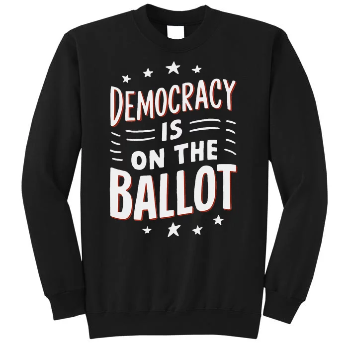 Democracy Is On The Ballot Civic Pride Design Tall Sweatshirt