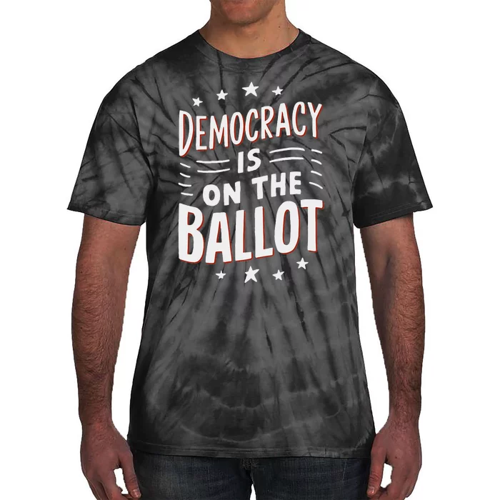 Democracy Is On The Ballot Civic Pride Design Tie-Dye T-Shirt