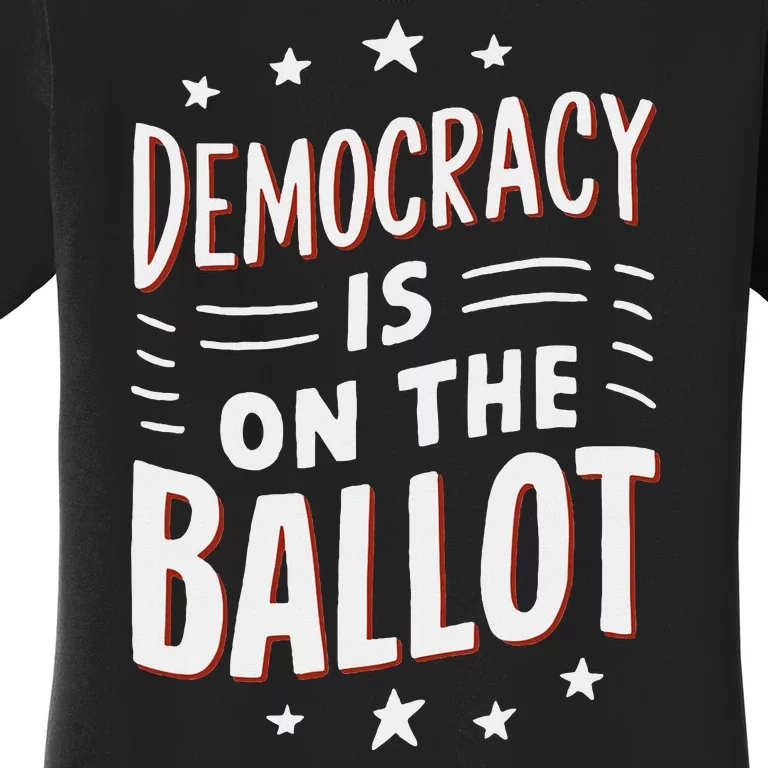 Democracy Is On The Ballot Civic Pride Design Women's T-Shirt