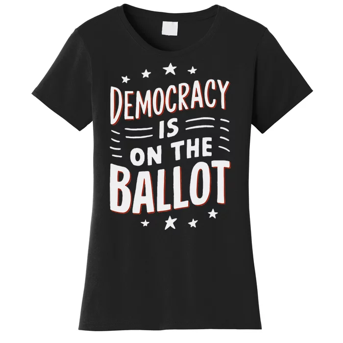 Democracy Is On The Ballot Civic Pride Design Women's T-Shirt