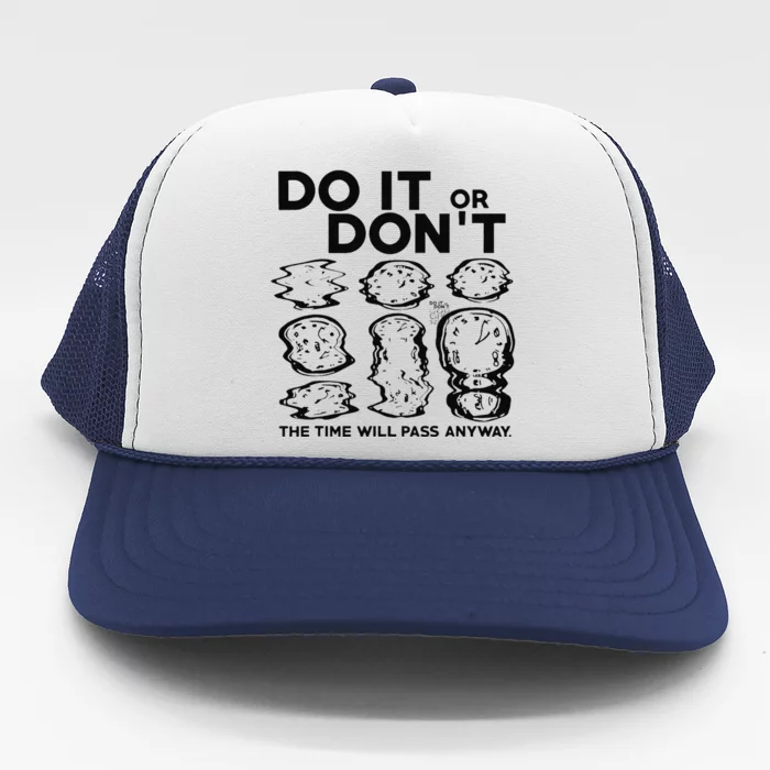 Do It Or DonT The Time Will Pass Anyway Trucker Hat