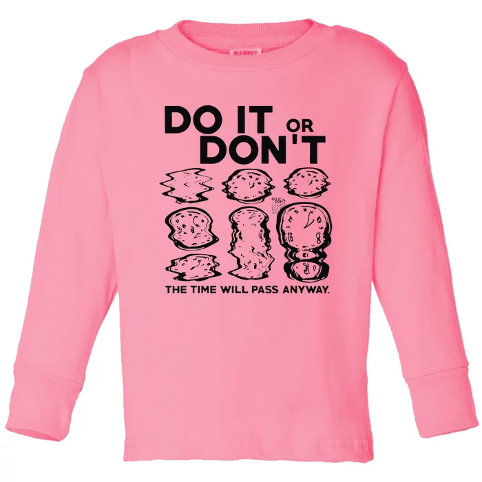 Do It Or DonT The Time Will Pass Anyway Toddler Long Sleeve Shirt