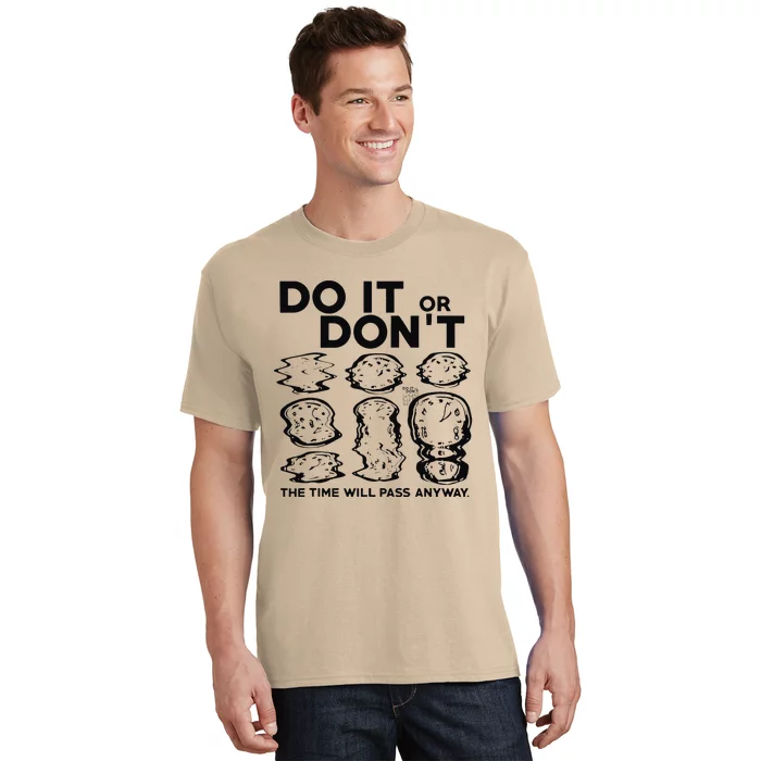 Do It Or DonT The Time Will Pass Anyway T-Shirt