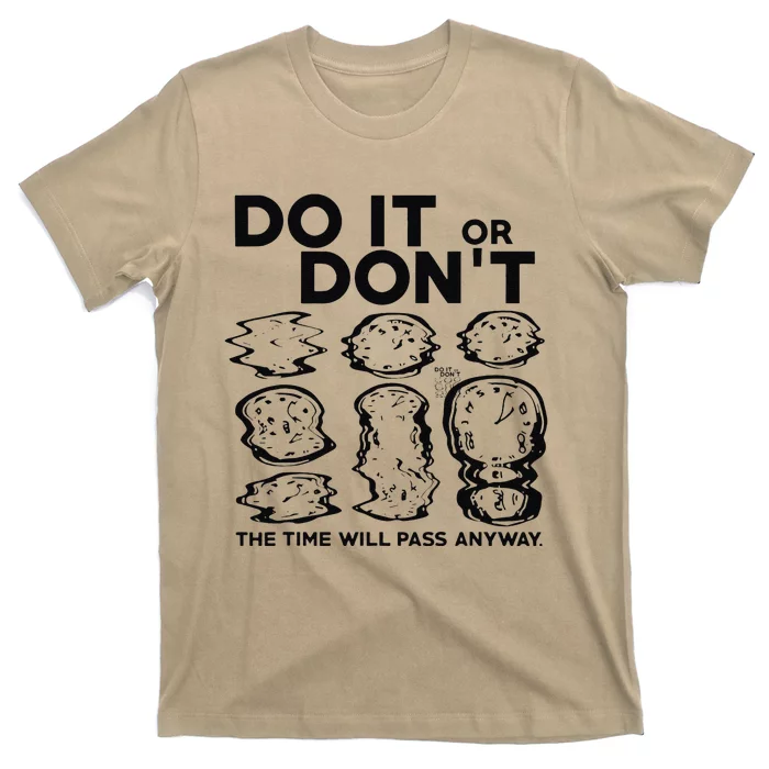 Do It Or DonT The Time Will Pass Anyway T-Shirt