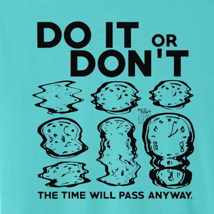 Do It Or DonT The Time Will Pass Anyway ChromaSoft Performance T-Shirt