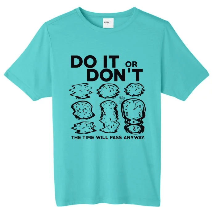 Do It Or DonT The Time Will Pass Anyway ChromaSoft Performance T-Shirt