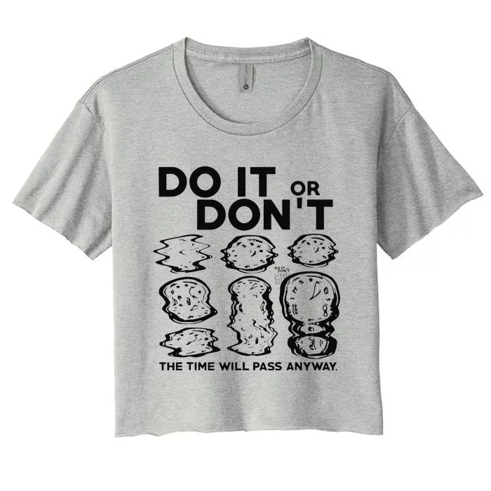 Do It Or DonT The Time Will Pass Anyway Women's Crop Top Tee