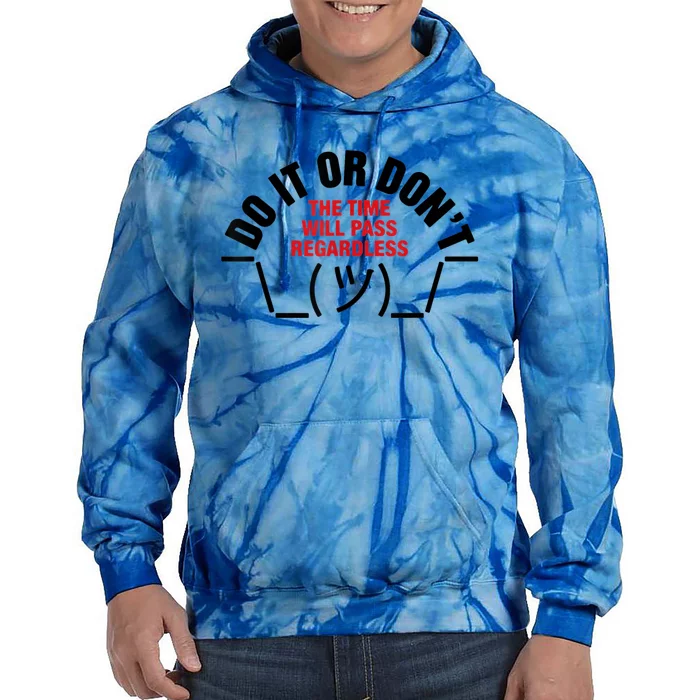 Do It Or DonT The Time Will Pass Regardless Tie Dye Hoodie