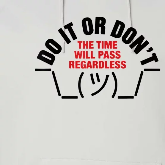 Do It Or DonT The Time Will Pass Regardless Performance Fleece Hoodie