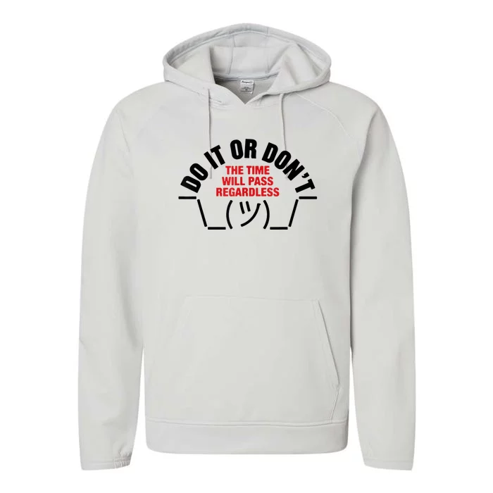 Do It Or DonT The Time Will Pass Regardless Performance Fleece Hoodie