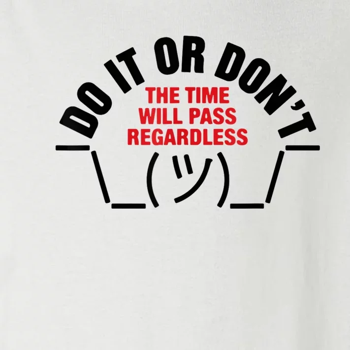 Do It Or DonT The Time Will Pass Regardless Toddler Long Sleeve Shirt