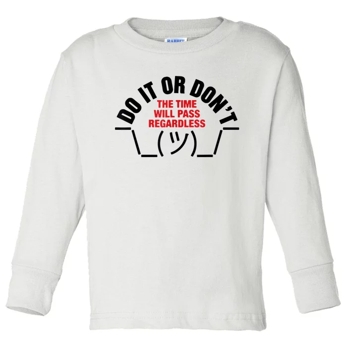 Do It Or DonT The Time Will Pass Regardless Toddler Long Sleeve Shirt