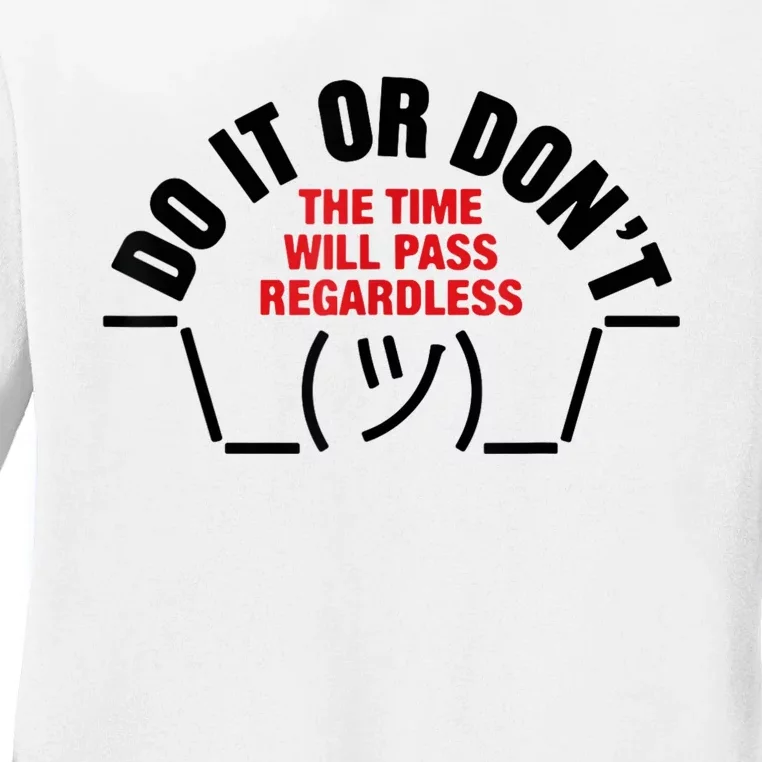 Do It Or DonT The Time Will Pass Regardless Ladies Long Sleeve Shirt